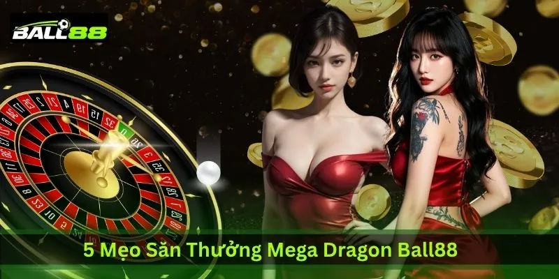5 Mẹo Săn Thưởng Mega Dragon Ball88 Được CĐM Lan Truyền 1 5-meo-san-thuong-mega-dragon-ball88