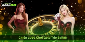 chien-luoc-choi-gold-trio-ball88